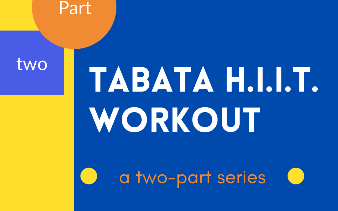 Part 2: A 20-30 minute Tabata H.I.I.T. Workout!